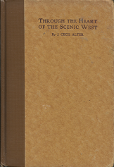 Through the Heart of the Scenic West  [Signed] – J. Cecil Alter