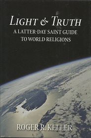 Light & Truth: A Latter-Day Saint Guide to World Religions – Roger R. Keller – 9780842528177