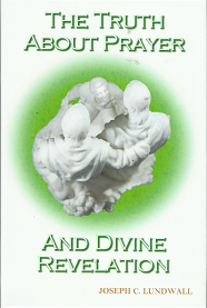 The Truth About Prayer and Divine Revelation – Joseph C. Lundwall – 9781483413631