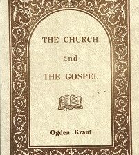 The Church and the Gospel ~ Ogden Kraut ~ Softbound