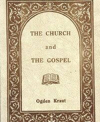 The Church and the Gospel ~ Ogden Kraut ~ Softbound