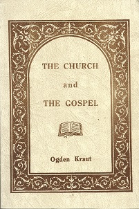 The Church and the Gospel ~ Ogden Kraut ~ Softbound