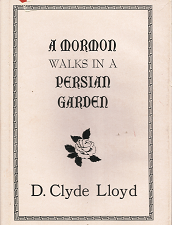 A Mormon Walks in a Persian Garden – D. Clyde Lloyd