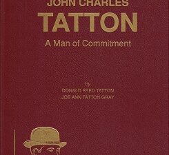 John Charles Tatton, A Man of Commitment ~ Donald Fred Tatton & Joe Ann Tatton Gray