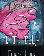 In the Twilight ~ The Sprightling Diaries ~ Fiauna Lund ~ Softcover ~ ISBN: 9781890718770