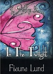 In the Twilight ~ The Sprightling Diaries ~ Fiauna Lund ~ Softcover ~ ISBN: 9781890718770