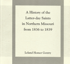 A History of the Latter-day Saints in Northern Missouri from 1836 to 1839 (2000) ~ by Leland Homer Gentry