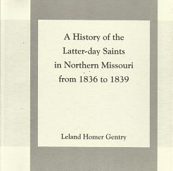 A History of the Latter-day Saints in Northern Missouri from 1836 to 1839 (2000) ~ by Leland Homer Gentry