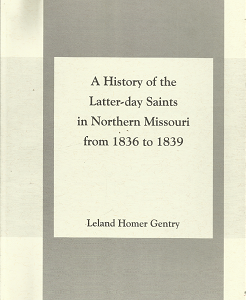 A History of the Latter-day Saints in Northern Missouri from 1836 to 1839 (2000) ~ by Leland Homer Gentry