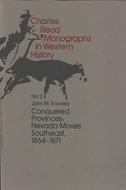 Charles Redd Monographs in Western History: No. 2: Conquered Provinces: Nevada Moves Southeast, 1864-1871(1973) ~ by John M. Townley
