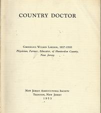 Country Doctor: Cornelius Wilson Larison of Ringoes, Hunterdon County, NewJersey, 1837-1910 (1953) ~ by Harry B. Weiss, Sc.D.