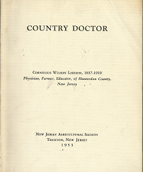 Country Doctor: Cornelius Wilson Larison of Ringoes, Hunterdon County, NewJersey, 1837-1910 (1953) ~ by Harry B. Weiss, Sc.D.