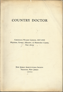 Country Doctor: Cornelius Wilson Larison of Ringoes, Hunterdon County, NewJersey, 1837-1910 (1953) ~ by Harry B. Weiss, Sc.D.