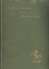Lays and Legends of the Weald of Kent (Limited Edition: only 500 Ever Printed) (1898) ~ by Lilian Winser