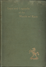 Lays and Legends of the Weald of Kent (Limited Edition: only 500 Ever Printed) (1898) ~ by Lilian Winser