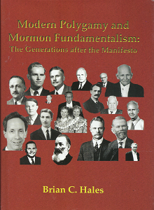 Modern Polygamy and Mormon Fundamentalism: The Generations After the Manifesto (2006) ~ by Brian C. Hales