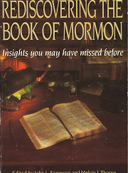 Rediscovering the Book of Mormon: Insights You May Have Missed (1991) ~ Edited by John L. Sorenson, and Melvin J. Thorne — Softcover