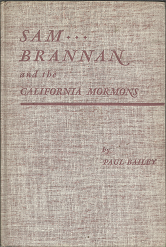 Sam Brannan and the California Mormons (1943) ~ by Paul Bailey