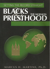 Setting the Record Straight: Blacks and The Mormon Priesthood (2007) ~ by Marcus H. Martins, Ph.D.