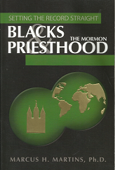 Setting the Record Straight: Blacks and The Mormon Priesthood (2007) ~ by Marcus H. Martins, Ph.D.