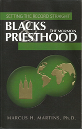 Setting the Record Straight: Blacks and The Mormon Priesthood (2007) ~ by Marcus H. Martins, Ph.D.