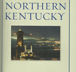 The Encyclopedia of Northern Kentucky (2009) ~ Edited by Paul A. Tenkotte, and James C. Claypool
