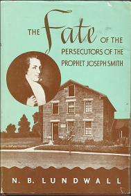 The Fate of the Persecutors of the Prophet Joseph Smith (1952) ~ by N. B. Lundwall