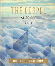 The Gospel at 30,000 Feet (2017) ~ by Dieter F. Uchtdorf