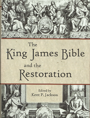 The King James Bible and the Restoration (2011) ~ Edited by Kent P. Jackson