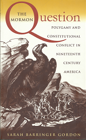 The Mormon Question (2002) ~ by Sarah Barringer Gordon
