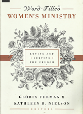 Word-Filled Women’s Ministry (2017) ~ by Gloria Furman, and Kathleen B. Nielson