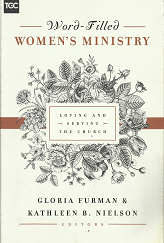 Word-Filled Women’s Ministry (2017) ~ by Gloria Furman, and Kathleen B. Nielson