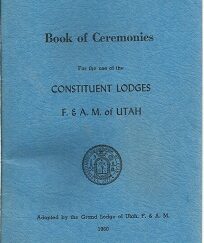 Book of Ceremonies for the use of the Constituent Lodges (F.& A. M. of Utah)