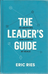 The Leader’s Guide to Adopting Lean Startup at Scale