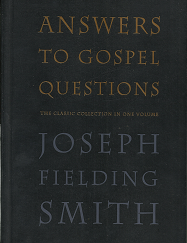 Answers To Gospel Questions ~by Joseph Fielding Smith