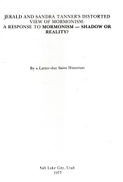 Jerald & Sandra Tanner’s Distorted View of Mormonism: A Response to Mormonism – Shadow or Reality?