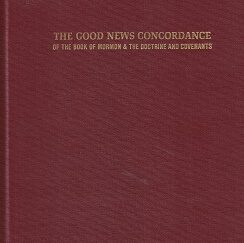 The Good News Concordance of the Book of Mormon & The Doctrine and Covenants ~ Daryle Hager