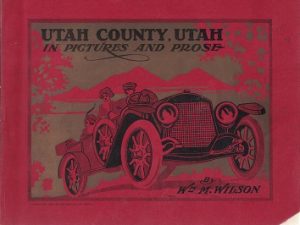 1914 ~ Utah County, Utah, In Pictures and Prose ~ Wm. M. Wilson