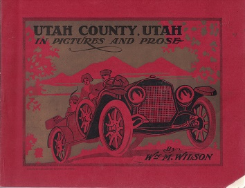 1914 ~ Utah County, Utah, In Pictures and Prose ~ Wm. M. Wilson