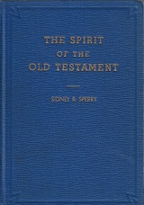 1940 ~ The Spirit of the Old Testament ~ Sidney B. Sperry