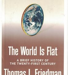 The World is Flat. A Brief History of the Twenty-First Century ~ Thomas L. Friedman ~ Updated & Expanded
