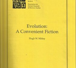 Evolution: A Convenient Fiction ~ Hugh W. Nibley