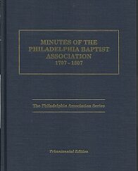 Minutes of the Philadelphia Baptist Association: 1707-1807 (2002) ~ By Abram Dunn Gillette