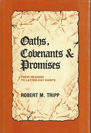 Oaths, Covenants & Promises, Their Meaning to Latter-day Saints — Robert M. Tripp — Hardbound
