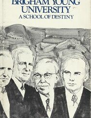 Brigham Young University, A School of Destiny ~ Ernest L. Wilkinson & W. Cleon Skousen