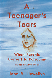 A Teenager’s Tears: When Parents to Convert to Polygamy – John R. Llewellyn – 188810659X