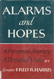 Alarms and Hopes: A Personal Journey, A Personal View – Fred R. Harris