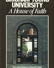 Brigham Young University: A House of Faith – Gary James Bergera & Ronald Priddis – 0941214346
