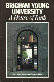 Brigham Young University: A House of Faith – Gary James Bergera & Ronald Priddis – 0941214346