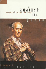 Against the Gran: Memoirs of a Western Historian – Brigham D. Madsen – 1560851139